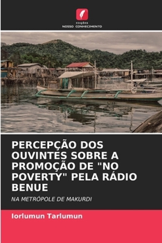 Paperback Percepção DOS Ouvintes Sobre a Promoção de "No Poverty" Pela Rádio Benue [Portuguese] Book