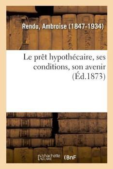 Paperback Le Prêt Hypothécaire, Ses Conditions, Son Avenir [French] Book