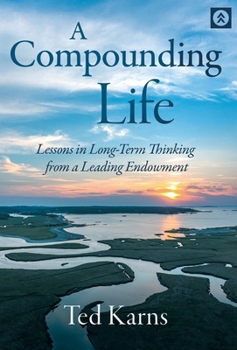 Hardcover A Compounding Life: Lessons in Long-Term Thinking from a Leading Endowment Book