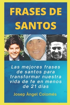 Paperback Frases de Santos: Las mejores frases de santos para transformar nuestra vida de fe en menos de 21 días [Spanish] Book