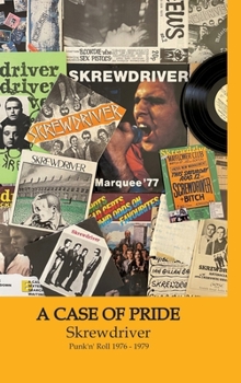 Hardcover A Case of Pride: SKREWDRIVER - Punk'n'Roll 1976 - 1979 Book