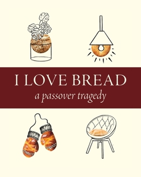 Paperback I Love Bread: A Passover Tragedy Book