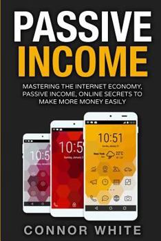 Paperback Passive Income: Mastering The Internet Economy Online Secrets to Make More Money Easily Book