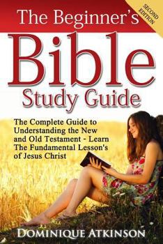 Paperback The Bible: The Beginner's Bible Study Guide: The Complete Guide to Understanding the Old and New Testament. Learn the Fundamental Book