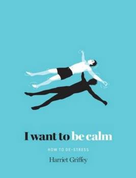 Hardcover I Want to Be Calm: How to De-Stress Book