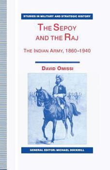 Paperback The Sepoy and the Raj: The Indian Army, 1860-1940 Book