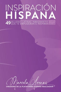 Inspiración Hispana, 4a edición: 49 mujeres latinas inmigrantes que te empoderan e inspiran