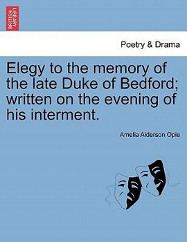 Paperback Elegy to the Memory of the Late Duke of Bedford; Written on the Evening of His Interment. Book