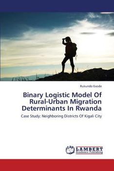 Paperback Binary Logistic Model of Rural-Urban Migration Determinants in Rwanda Book