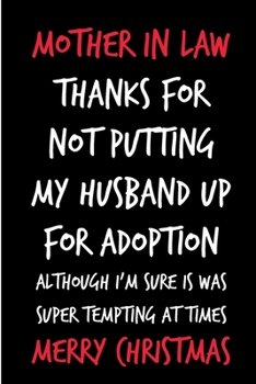 Paperback Mother In Law Thanks For Not Putting My Husband Up For Adoption: From Daughter Inlaw - Merry Rude Naughty Christmas Notebook For Her Mother Mom Mum Bo Book