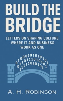 Paperback Build the Bridge: Letters on Shaping Culture: Where IT and Business Work as One Book
