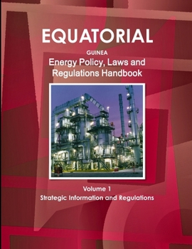 Paperback Equatorial Guinea Energy Policy, Laws and Regulations Handbook Volume 1 Strategic Information and Regulations Book
