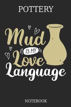 Paperback Pottery Mud is my love language Notebook: Great Gift Idea Ceramic Ware Lover (6x9 - 100 Pages Dot Grid) Book