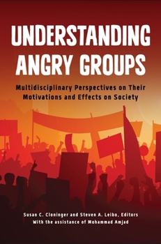 Hardcover Understanding Angry Groups: Multidisciplinary Perspectives on Their Motivations and Effects on Society Book