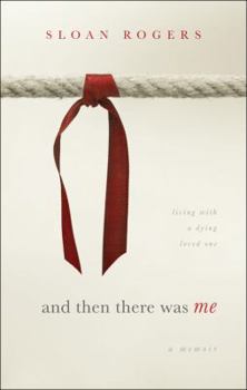 Paperback And Then There Was Me: Living With a Dying Loved One Book