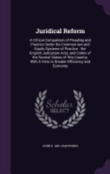 Hardcover Juridical Reform: A Critical Comparison of Pleading and Practice Under the Common Law and Equity Systems of Practice: The English Judica Book