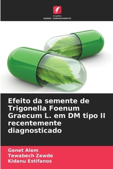 Paperback Efeito da semente de Trigonella Foenum Graecum L. em DM tipo II recentemente diagnosticado [Portuguese] Book