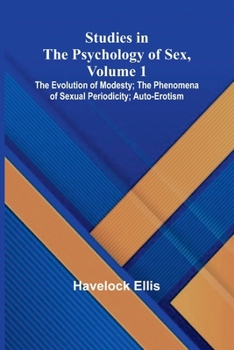 Paperback Studies in the Psychology of Sex, Volume 1; The Evolution of Modesty; The Phenomena of Sexual Periodicity; Auto-Erotism Book
