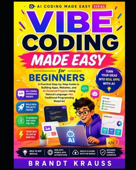 Paperback Vibe Coding Made Easy for Beginners: A Practical Step-by-Step Guide to Building Apps, Websites, and AI-Powered Projects Using Natural Language Book