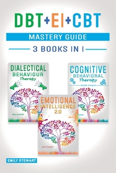 Paperback DBT + EI + CBT Mastery Guide: Overcome Anxiety and Master your Emotions Thanks to Dialectical Behavior Therapy, Emotional Intelligence 2.0 and Cogni Book