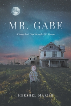 Paperback Mr. Gabe: A Young Boy's Hope through Life's Trauma Book