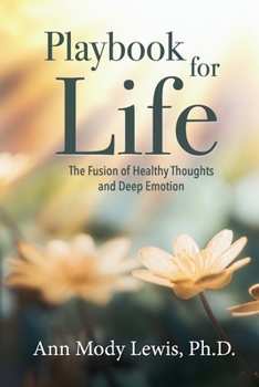 Paperback Playbook for Life: The Fusion of Healthy Thoughts and Deep Emotion Book