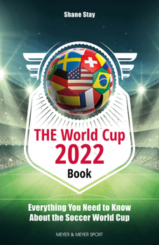Paperback The World Cup 2022 Book: Everything You Need to Know about the Soccer World Cup Book
