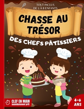 Paperback Chasse au Trésor des Chefs Pâtissiers: Anniversaire pour Enfants Tout compris Chasse au trésor clef en main: Découpez -> Cachez -> Jouez ! Filles et g [French] Book