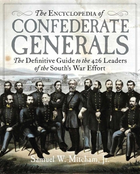 Hardcover The Encyclopedia of Confederate Generals: The Definitive Guide to the 426 Leaders of the South's War Effort Book