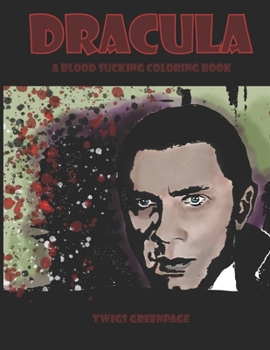 Dracula A Blood Sucking Coloring Book: Halloween and Vampire Coloring Book of Vintage Movies