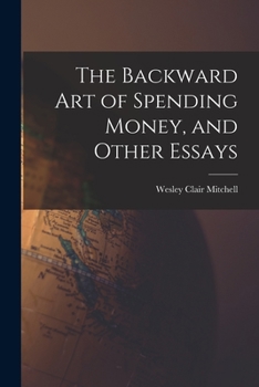 Paperback The Backward Art of Spending Money, and Other Essays Book