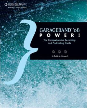 Paperback Garageband '08 Power!: The Comprehensive Recording and Podcasting Guide Book