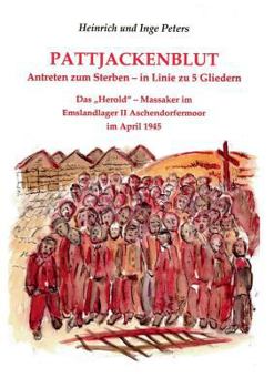 Paperback Pattjackenblut: Antreten zum Sterben-in Linie zu 5 Gliedern. Das "Herold" - Massaker im Emslandlager II Aschendorfermoor im April 1945 [German] Book