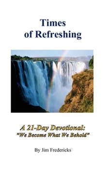 Paperback Times of Refreshing: A 21-Day Devotional: "We Become What We Behold" Book