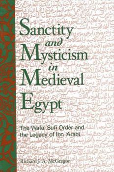 Sanctity and Mysticism in Medieval Egypt: The Wafa Sufi Order and the Legacy of Ibn Arabi - Book  of the SUNY Series in Islam