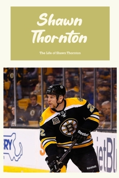 Paperback Shawn Thornton: The Life of Shawn Thornton: Living of Shawn Thornton Book