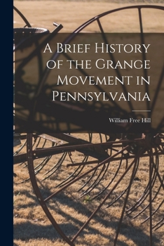 Paperback A Brief History of the Grange Movement in Pennsylvania [microform] Book