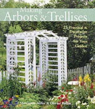 Hardcover Making Arbors & Trellises: 22 Practical & Decorative Projects for Your Garden Book