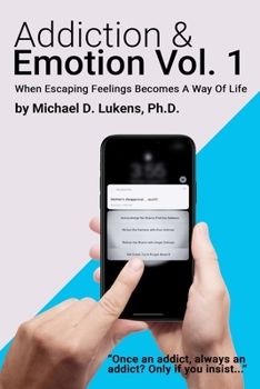 Paperback Addiction & Emotion: Volume 1: When Escaping Emotions Becomes A Way Of Life Book