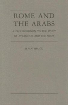 Hardcover Rome and the Arabs: A Prolegomenon to the Study of Byzantium and the Arabs Book