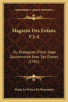 Paperback Magazin Des Enfans V3-4: Ou Dialogues D'Une Sage Gouvernante Avec Ses Eleves (1781) [French] Book