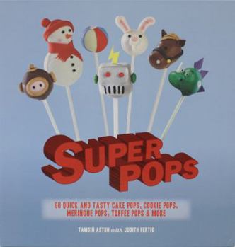 Hardcover Super Pops: Cake Pops, Cookie Pops, Meringue Pops, Toffee Pops, and More Book