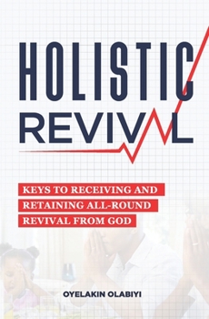 Paperback Holistic Revival: Keys To Receiving and Retaining All-Round Revival from God Book
