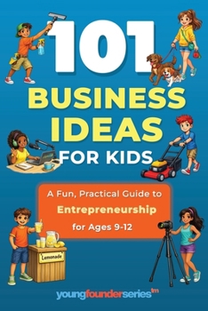 Paperback 101 Business Ideas for Kids: A Fun, Practical Guide to Entrepreneurship for Ages 9-12 Book