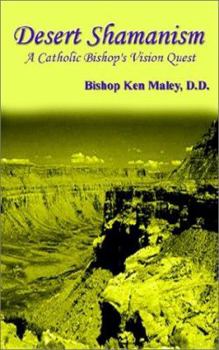 Paperback Desert Shamanism: A Catholic Bishop's Vision Quest Book