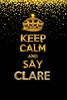 Paperback CLARE Golden Keep Calm Notebook Journal Personal Diary Personalized Name 120 pages Lined (6x9 inches) (15x23 cm) Book