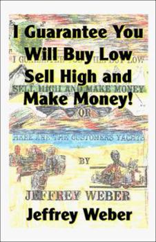 Paperback I Guarantee You Will Buy Low, Sell High and Make Money: Or, Here Are the Customer's Yachts Book