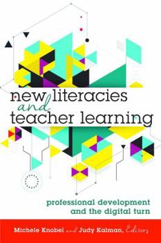 Paperback New Literacies and Teacher Learning: Professional Development and the Digital Turn Book