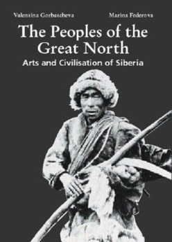 Hardcover The Peoples of the Great North: Arts and Civilization of Siberia Book