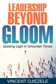 Paperback Leadership Beyong Gloom: Guiding Light in Uncertain Times Book